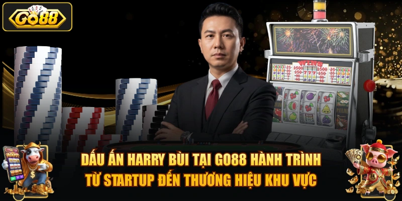 Harry Bùi – CEO GO88 và hành trình xây dựng cổng game 2026 Dấu ấn Harry Bùi tại GO88 hành trình từ startup đến thương hiệu khu vực.