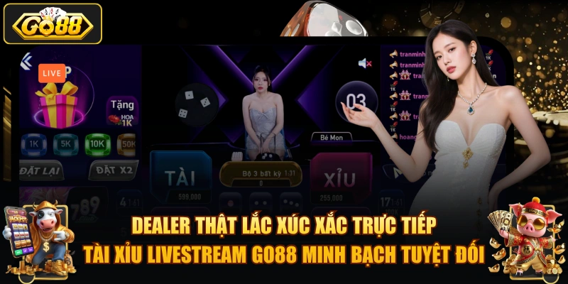 Dealer thật lắc xúc xắc trực tiếp – Tài Xỉu Livestream GO88 minh bạch tuyệt đối.