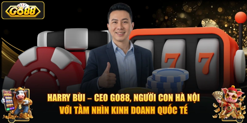 Harry Bùi – CEO GO88 và hành trình xây dựng cổng game 2026 Harry Bùi – CEO GO88, người con Hà Nội với tầm nhìn kinh doanh quốc tế.