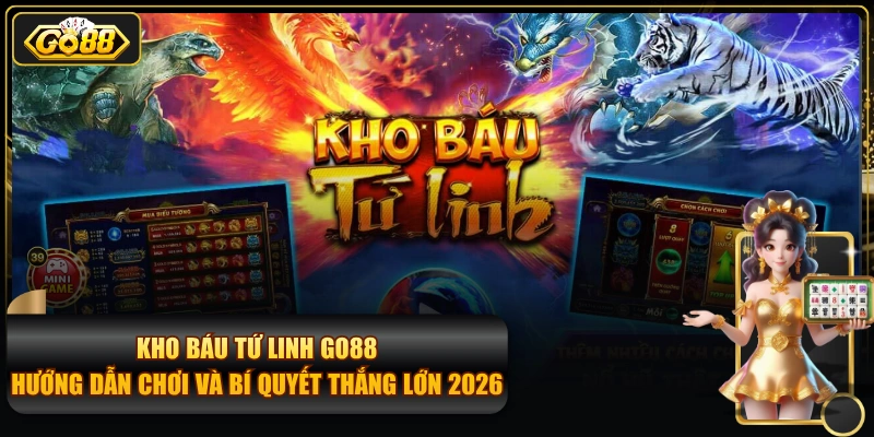 Kho Báu Tứ Linh GO88 – Hướng dẫn chơi và mẹo thắng 2026 Kho Báu Tứ Linh GO88